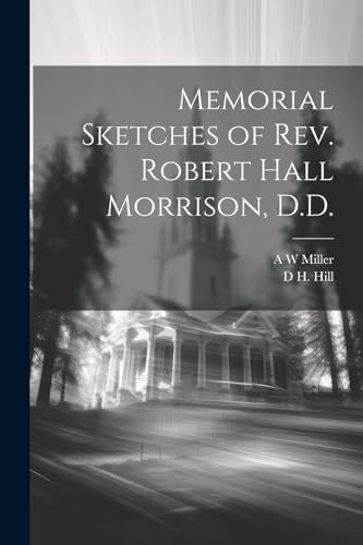 Miller - Memorial Sketches of Rev. Robert Hall Morrison, D.D. - New pa