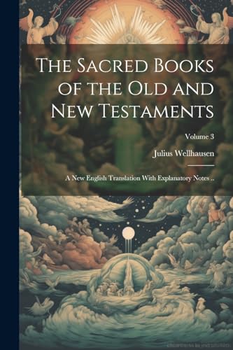 Wellhausen - Sacred Books of the Old and New Testaments; a new English
