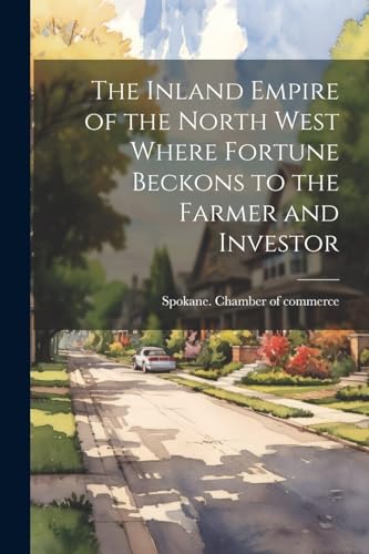 Spokane. Chamber of - Inland Empire of the North West Where Fortune Be