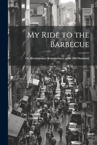 Anonymous - My Ride to the Barbecue; or, Revolutionary Reminiscences o
