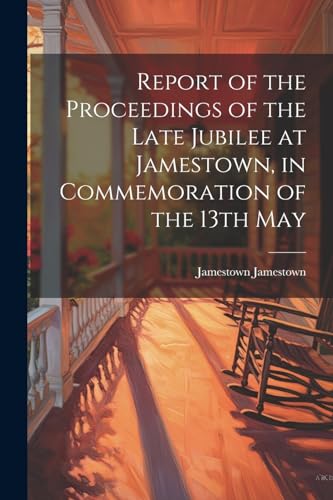 Jamestown - Report of the Proceedings of the Late Jubilee at , in Comm