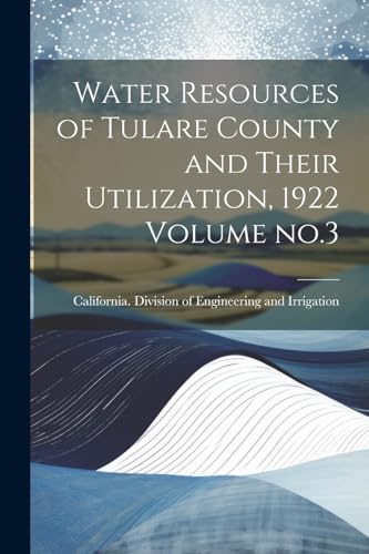 California. Division - Water Resources of Tulare County and Their Util