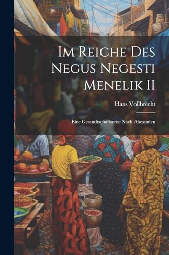 Vollbrecht - Im Reiche des Negus Negesti Menelik II: Eine Gesandtschaf