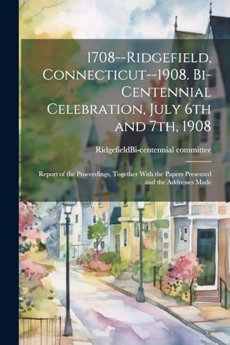Ridgefield (Conn.). - 1708--Ridgefield, Connecticut--1908. Bi-centenni