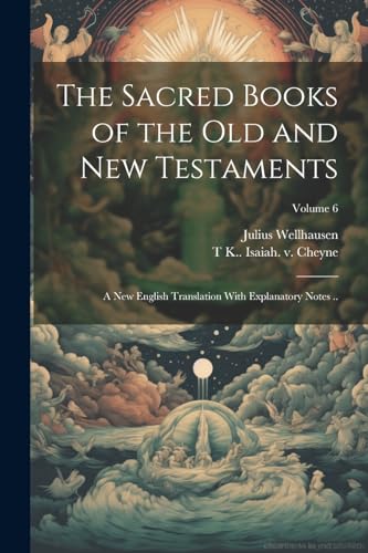 Wellhausen - Sacred Books of the Old and New Testaments; a new English