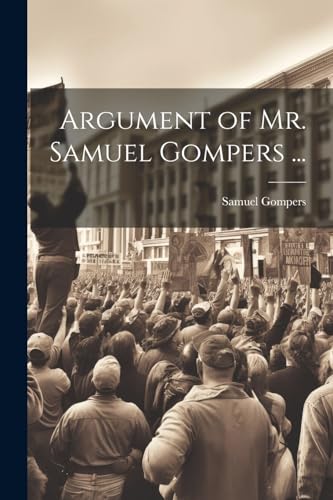 Gompers - Argument of Mr.   ... - New paperback or softback