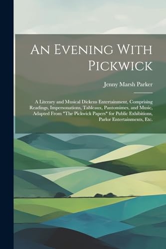 Parker - An Evening With Pickwick; a Literary and Musical Dickens Ente