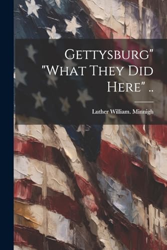Minnig - Gettysburg" "what They did Here" .. - New paperback or softba