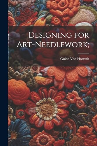 Von Horvat - Designing for Art-needlework; - New paperback or softback