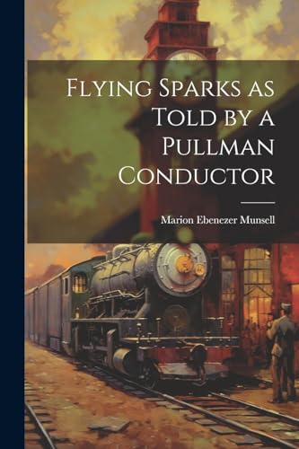 Munsell - Flying Sparks as Told by a Pullman Conductor - New paperback