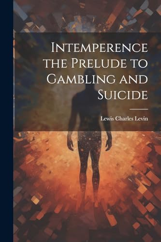 Levin - Intemperence the Prelude to Gambling and Suicide - New paperba