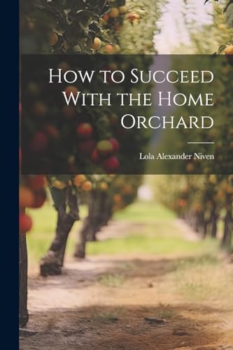 Niven - How to Succeed With the Home Orchard - New paperback or softba