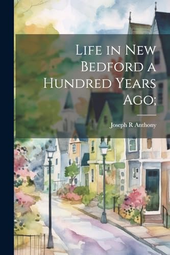Anthony - Life in New Bedford a Hundred Years ago; - New paperback or