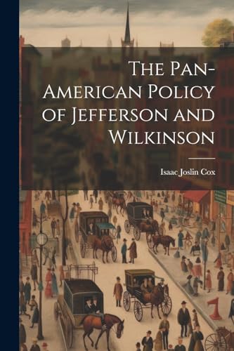 Cox - Pan-American Policy of Jefferson and Wilkinson - New paperback o