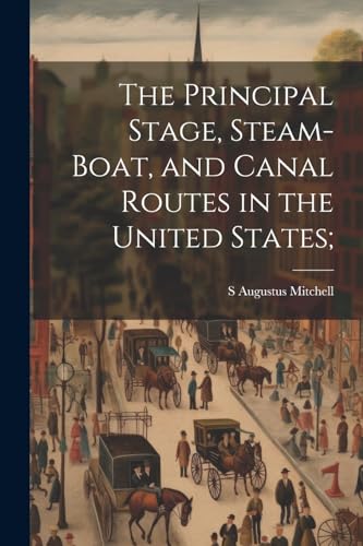 Mitchell - Principal Stage, Steam-boat, and Canal Routes in the United