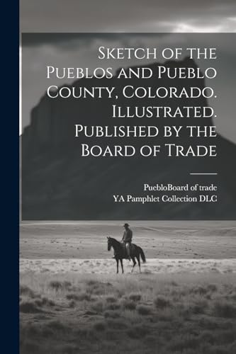 DLC - Sketch of the Pueblos and Pueblo County, Colorado. Illustrated.