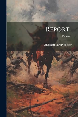 Ohio anti-slavery so - Report..; Volume 1 - New paperback or softback