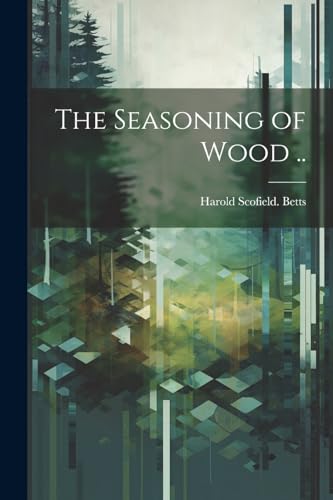 Betts - Seasoning of Wood .. - New paperback or softback