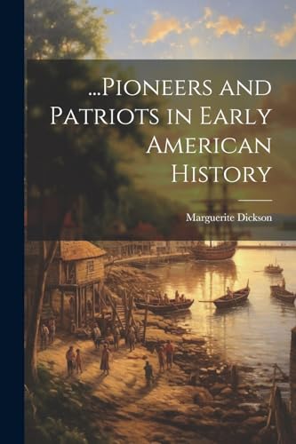 Dickson - ...Pioneers and Patriots in Early American History - New pap