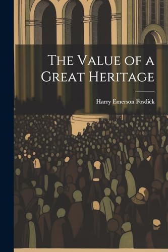 Fosdick - Value of a Great Heritage - New paperback or softback