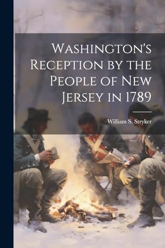 Stryker - Washington's Reception by the People of New Jersey in 1789 -