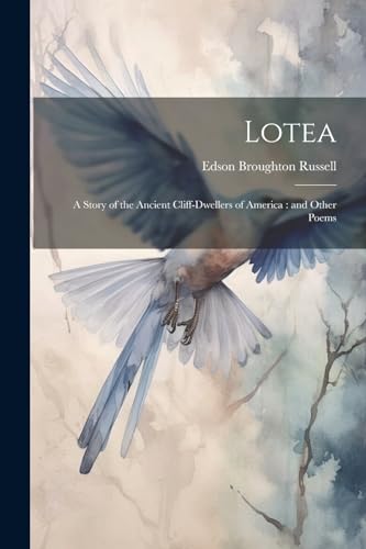 Russell - Lotea: A Story of the Ancient Cliff-dwellers of America : an