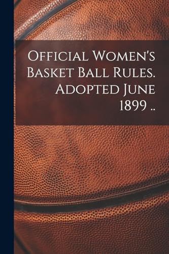 Anonymous - Official Women's Basket Ball Rules. Adopted June 1899 .. -