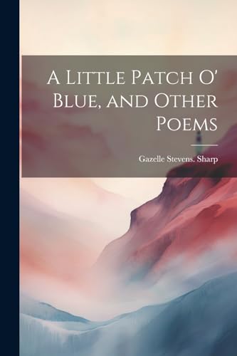 Sharp - A Little Patch o' Blue, and Other Poems - New paperback or sof