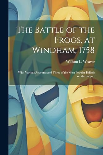 Weaver - Battle of the Frogs, at Windham, 1758: With Various Accounts