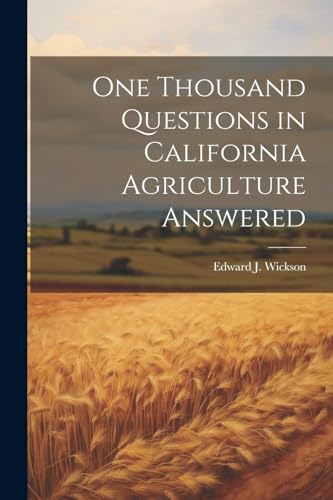 Wickson - One Thousand Questions in California Agriculture Answered -