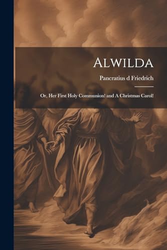 [Friedric - Alwilda; or, Her First Holy Communion! and A Christmas Car