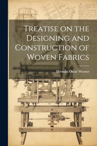 Werner - Treatise on the Designing and Construction of Woven Fabrics -