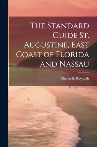 [Reynolds - Standard Guide St. Augustine, East Coast of Florida and Na