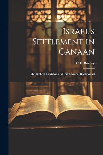 Burney - Israel's Settlement in Canaan: The Biblical Tradition and its