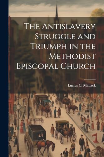 Matlack - Antislavery Struggle and Triumph in the Methodist Episcopal