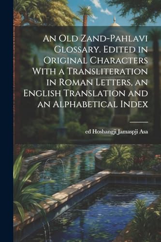 Hoshangji Jamaspji A - An old Zand-Pahlavi Glossary. it in Original Ch