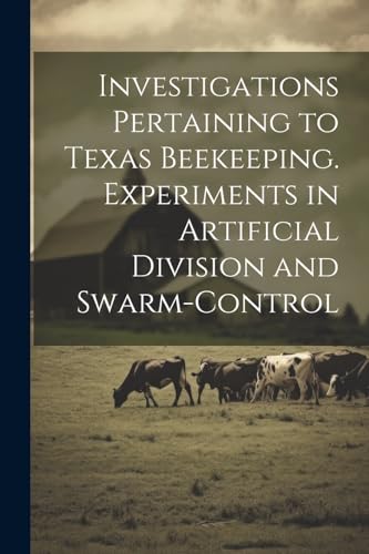 Anonymous - Investigations Pertaining to Texas Beekeeping. Experiments
