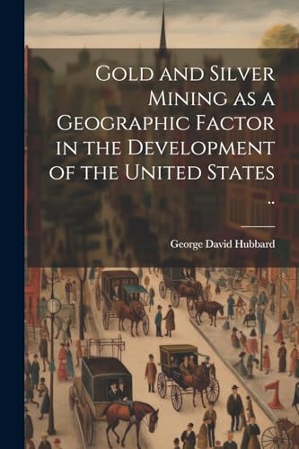 Hubbard - Gold and Silver Mining as a Geographic Factor in the Develop