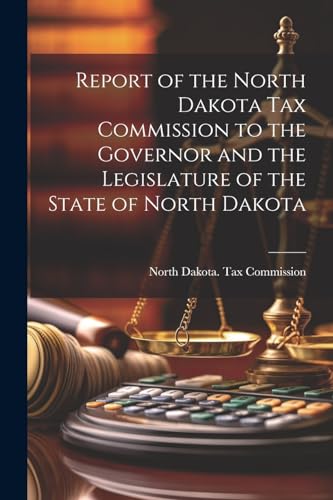 North Dakota. Tax Co - Report of the North Dakota Tax Commission to th
