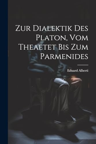 Alberti - Zur Dialektik Des Platon, Vom Theaetet Bis Zum Parmenides -