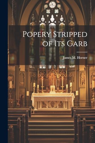 Horner - Popery Stripped of Its Garb - New paperback or softback