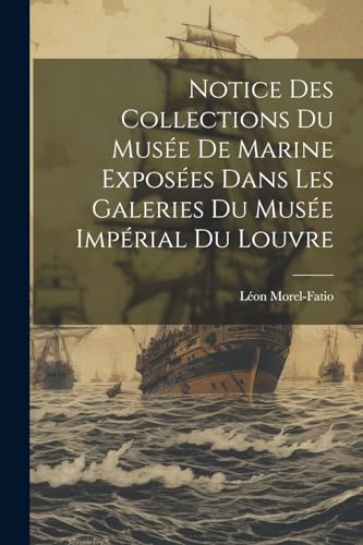 Morel-Fatio - Notice Des Collections Du Mus?e De Marine Expos?es Dans