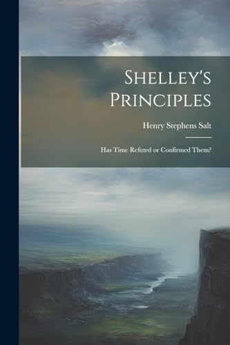 Salt - Shelley's Principles; has Time Refuted or Confirmed Them? - New