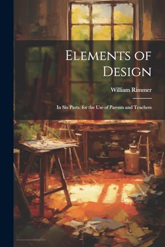 Rimmer - Elements of Design: In Six Parts. for the Use of Parents and