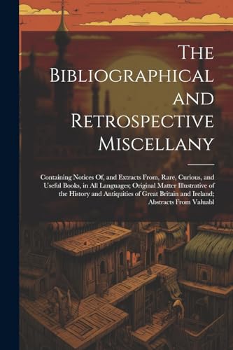 Anonymous - Bibliographical and Retrospective Miscellany: Containing N