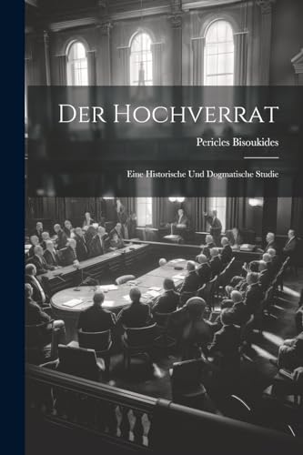 Bisoukides - Der Hochverrat: Eine Historische Und Dogmatische Studie -