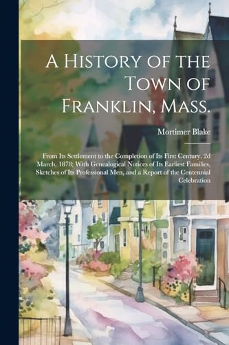 Blak - A History of the Town of Franklin, Mass.; From its Settlement t