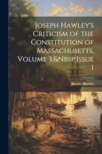 Hawley - 's Criticism of the Constitution of Massachusetts, Volume 3,&