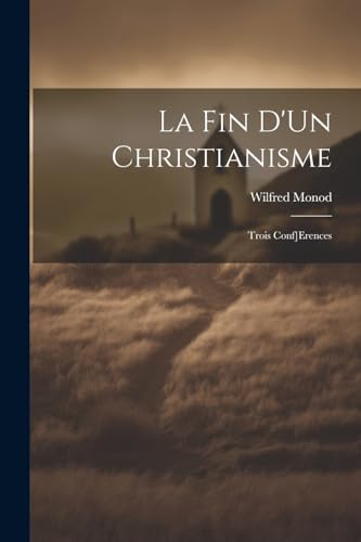 Monod - La Fin D'Un Christianisme: Trois Conf]Erences - New paperback