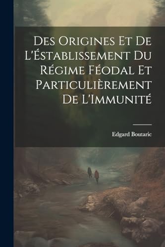 Boutaric - Des Origines Et De L'?stablissement Du R?gime F?odal Et Par